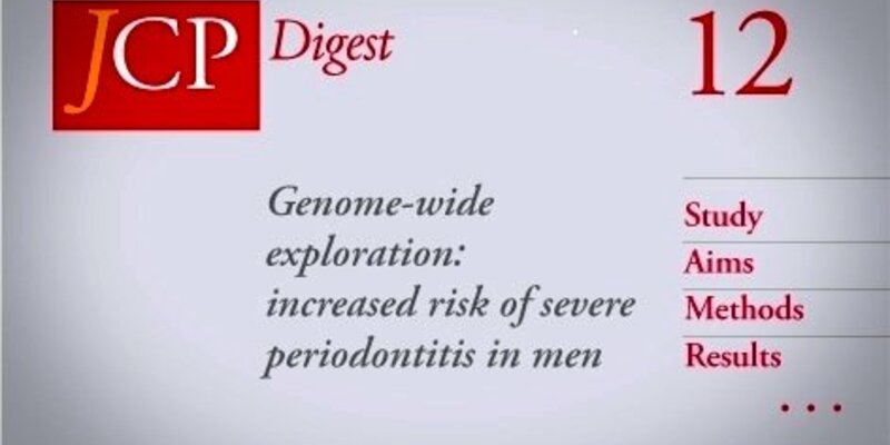 JCP Digest 12 available - genome-wide study identifies increased risk of severe periodontitis in men